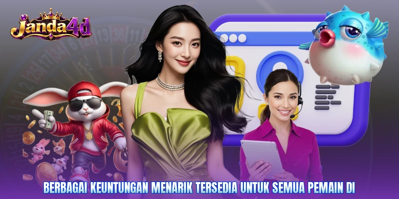 Berbagai keuntungan menarik tersedia untuk semua pemain di