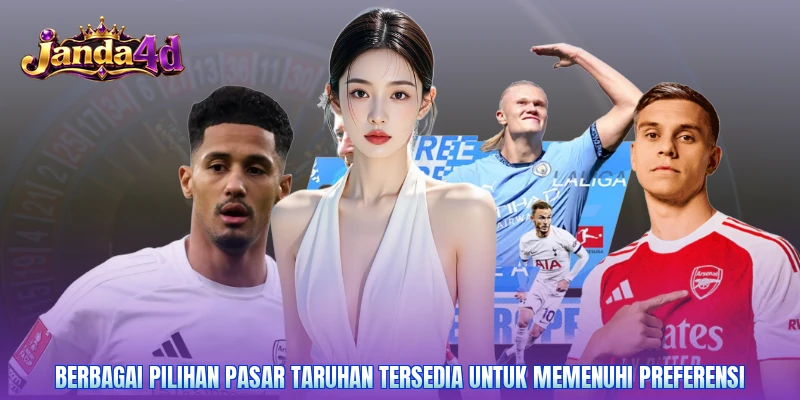 Berbagai pilihan pasar taruhan tersedia untuk memenuhi preferensi