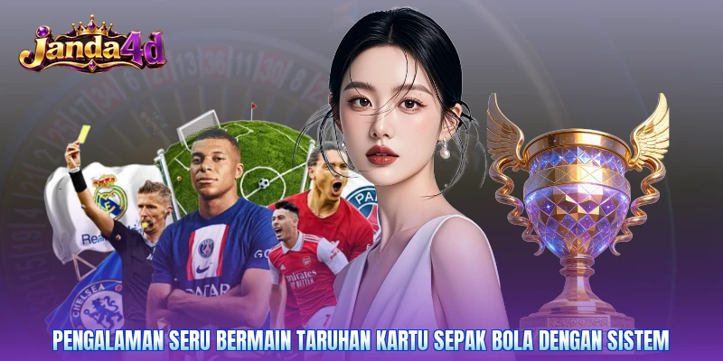 Pengalaman seru bermain taruhan kartu sepak bola dengan sistem