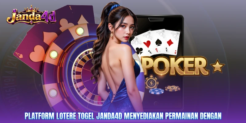 Platform lotere Togel Janda4d menyediakan permainan dengan