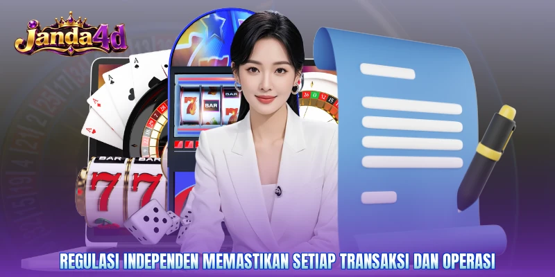 Regulasi independen memastikan setiap transaksi dan operasi